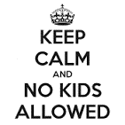 A graphic with a white background and black text that reads keep calm and no kids allowed with a crown above it